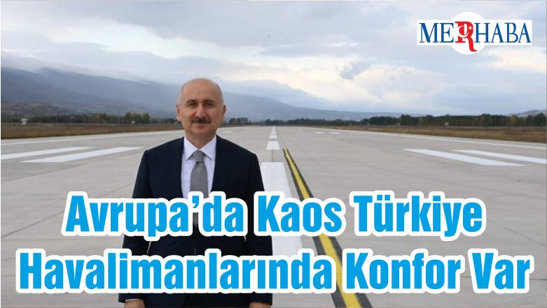 Avrupa’da Kaos Türkiye Havalimanlarında Konfor Var