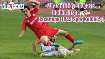 Ziraat Türkiye Kupası: Balıkesirspor: 2 – Hacettepe 1945 Spor Kulübü: 1
