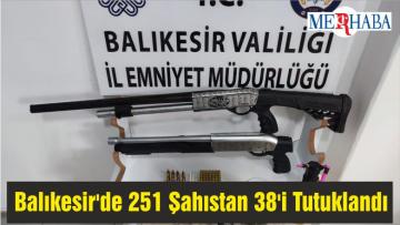 Balıkesir’de 251 Şahıstan 38’i Tutuklandı