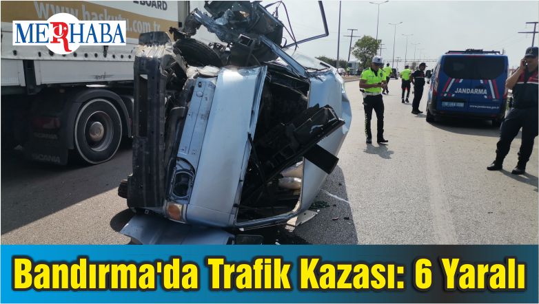 Bandırma’da Trafik Kazası: 6 Yaralı