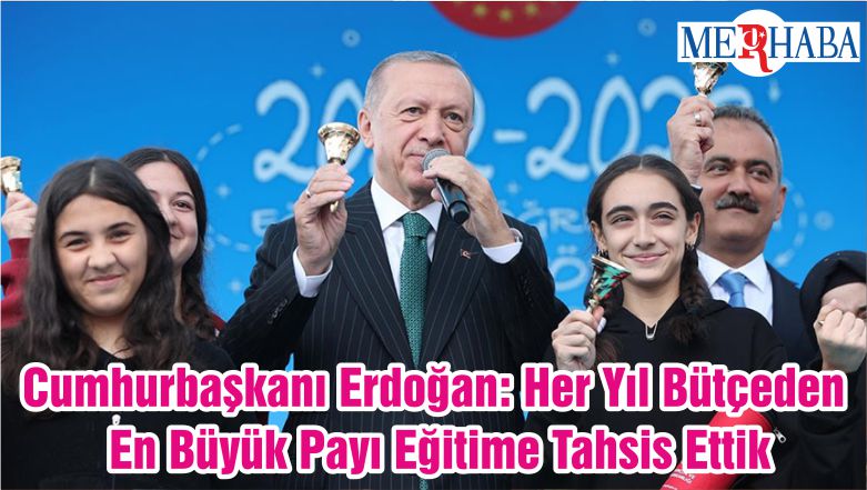 Cumhurbaşkanı Erdoğan: Her Yıl Bütçeden En Büyük Payı Eğitime Tahsis Ettik