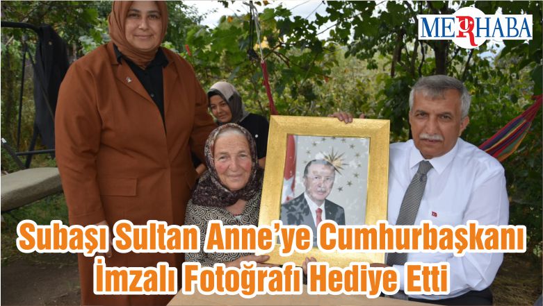 Subaşı Sultan Anne’ye Cumhurbaşkanı İmzalı Fotoğrafı Hediye Etti