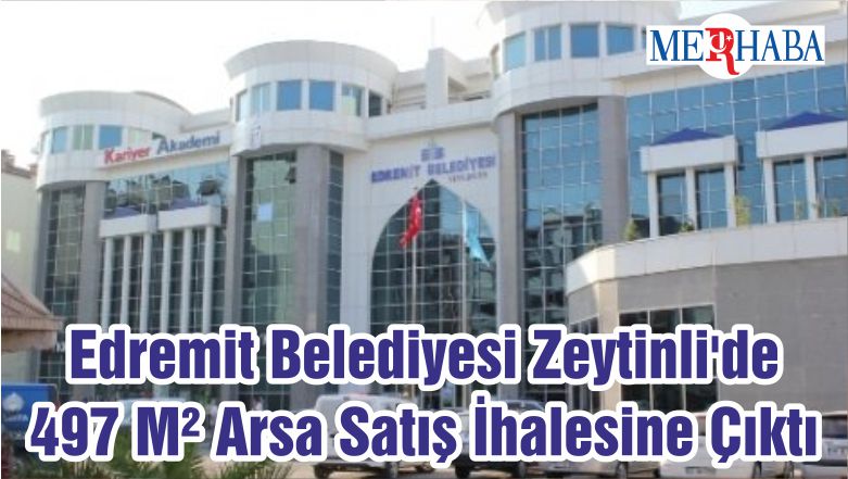 Edremit Belediyesi Zeytinli’de 497 M² Arsa Satış İhalesine Çıktı