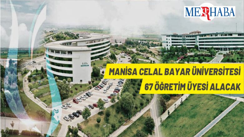 Manisa Celal Bayar Üniversitesi 67 Öğretim Üyesi Alacak