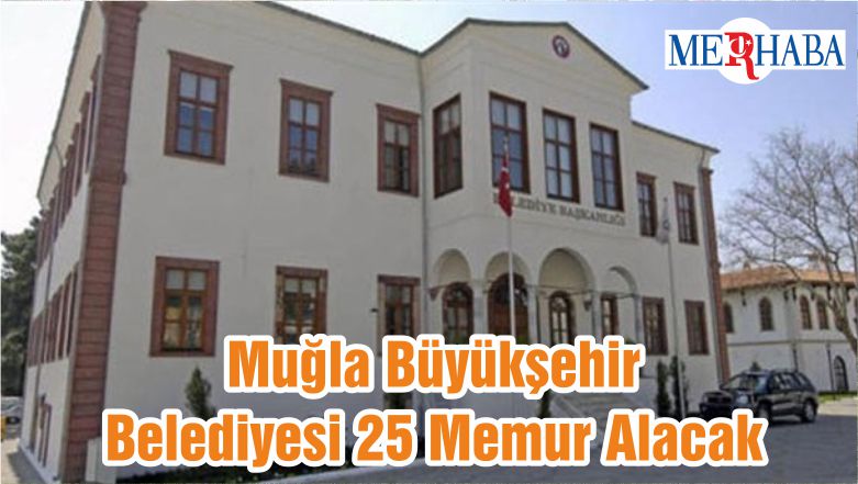 Muğla Büyükşehir Belediyesi 25 Memur Alacak