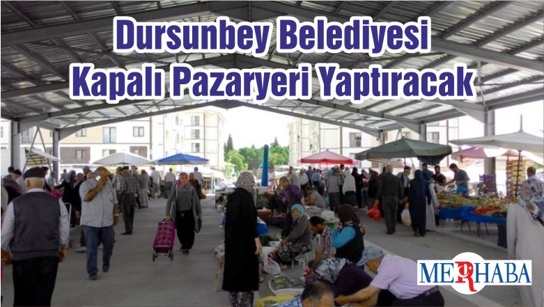 Dursunbey Belediyesi Kapalı Pazaryeri Yaptıracak