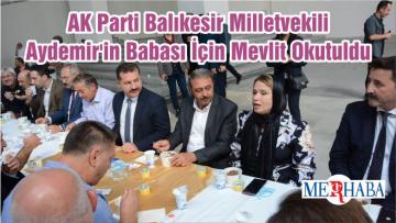 AK Parti Balıkesir Milletvekili Aydemir’in Babası İçin Mevlit Okutuldu