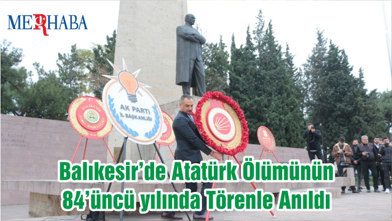 Balıkesir’de Atatürk Ölümünün 84’üncü yılında Törenle Anıldı