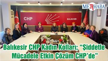 Balıkesir CHP Kadın Kolları; “Şiddetle Mücadele Etkin Çözüm CHP’de”