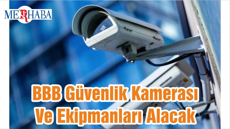 BBB Güvenlik Kamerası Ve Ekipmanları Alacak