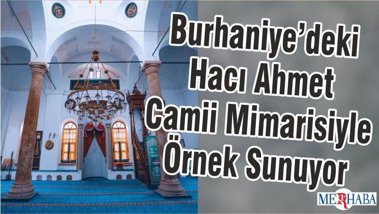 Burhaniye’deki Hacı Ahmet Camii Mimarisiyle Örnek Sunuyor