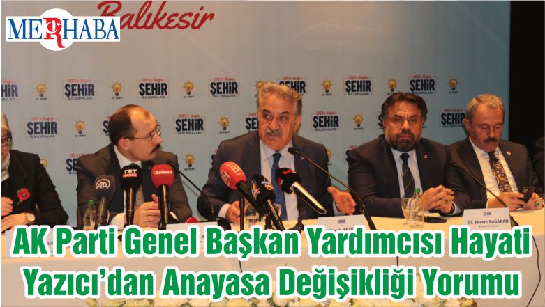 AK Parti Genel Başkan Yardımcısı Hayati Yazıcı’dan Anayasa Değişikliği Yorumu