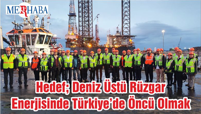 Hedef; Deniz Üstü Rüzgar Enerjisinde Türkiye’de Öncü Olmak