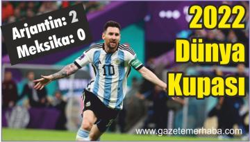 2022 Dünya Kupası: Arjantin: 2 – Meksika: 0