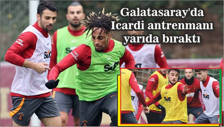 Galatasaray’da Icardi antrenmanı yarıda bıraktı