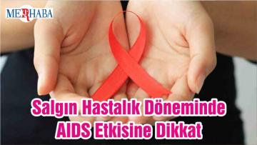 Salgın Hastalık Döneminde AIDS Etkisine Dikkat
