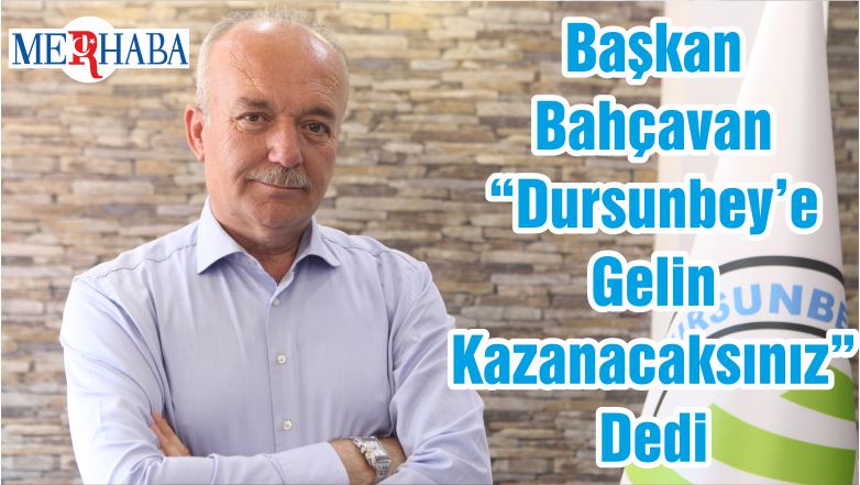 Başkan Bahçavan “Dursunbey’e Gelin Kazanacaksınız” Dedi