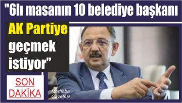 “6lı masanın 10 belediye başkanı AK Partiye geçmek istiyor”