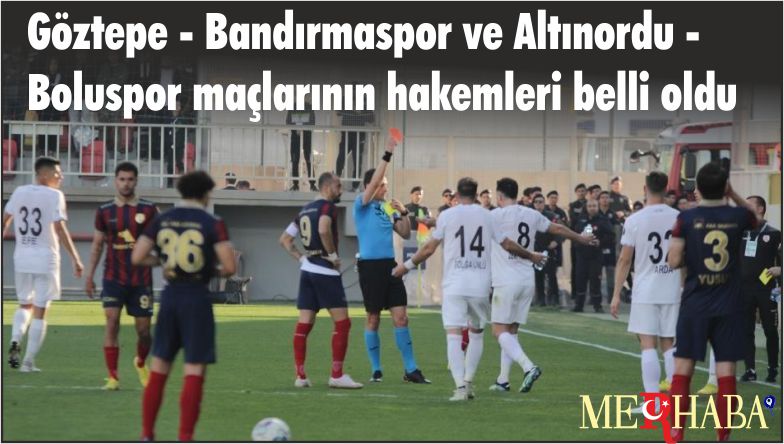 Göztepe – Bandırmaspor ve Altınordu – Boluspor maçlarının hakemleri belli oldu