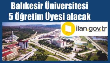 Balıkesir Üniversitesi 5 Öğretim Üyesi alacak