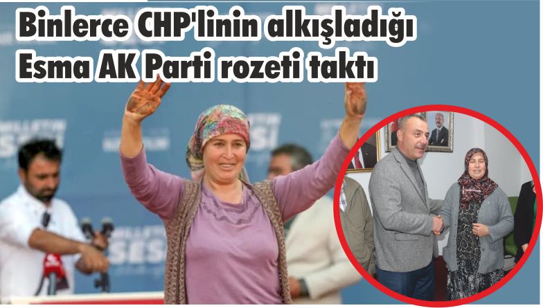 Binlerce CHP’linin alkışladığı Esma AK Parti rozeti taktı