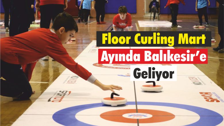 Floor Curling Mart Ayında Balıkesir’e Geliyor