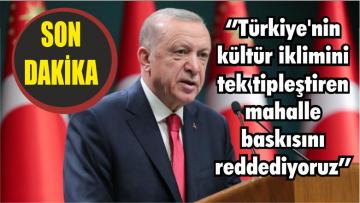 Cumhurbaşkanı Erdoğan’dan açıklama: ‘’Türkiye’nin kültür iklimini tek tipleştiren mahalle baskısını reddediyoruz’’