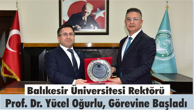 Balıkesir Üniversitesi Rektörü Prof. Dr. Yücel Oğurlu, Görevine Başladı