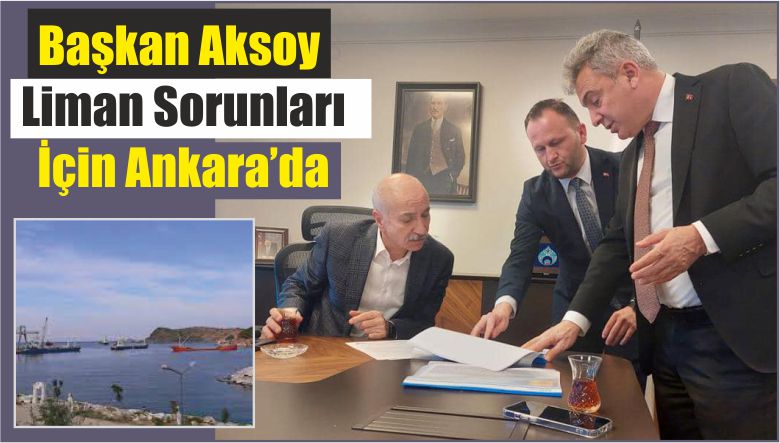 Başkan Aksoy  Liman Sorunları İçin Ankara’da
