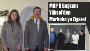 MHP İl Başkanı Yüksel’den Merhaba’ya Ziyaret