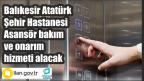Balıkesir Atatürk Şehir Hastanesi Asansör bakım ve onarım hizmeti alacak