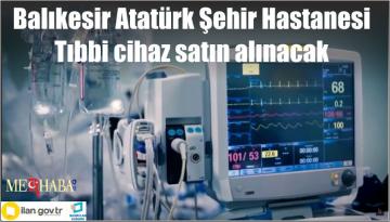 Balıkesir Atatürk Şehir Hastanesi Tıbbi cihaz satın alınacak