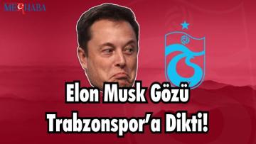 Elon Musk Gözü Trabzonspor’a Dikti!
