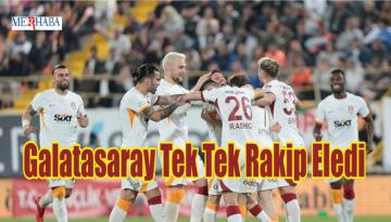 Galatasaray Tek Tek Rakip Eledi