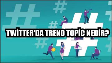 Twitter’da trend topic nedir?