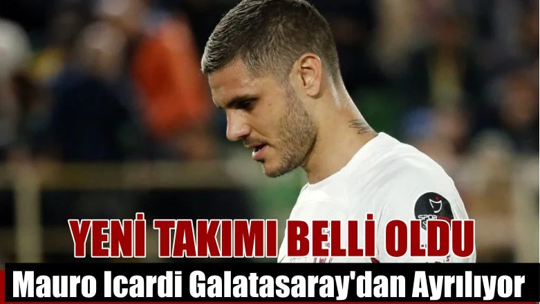 Mauro Icardi Galatasaraydan Ayriliyor