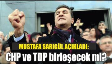 Mustafa Sarıgül açıkladı: CHP ve TDP birleşecek